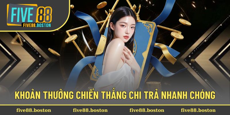 Khoản thưởng chiến thắng chi trả nhanh chóng