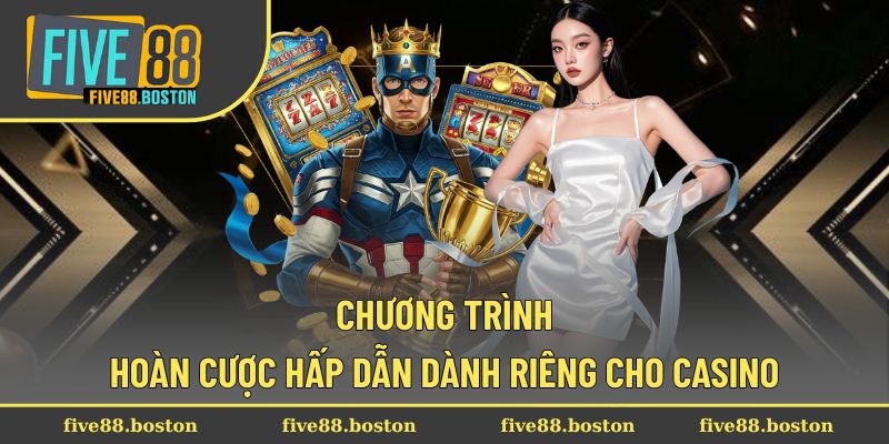 Chương trình hoàn cược cho sảnh game casino
