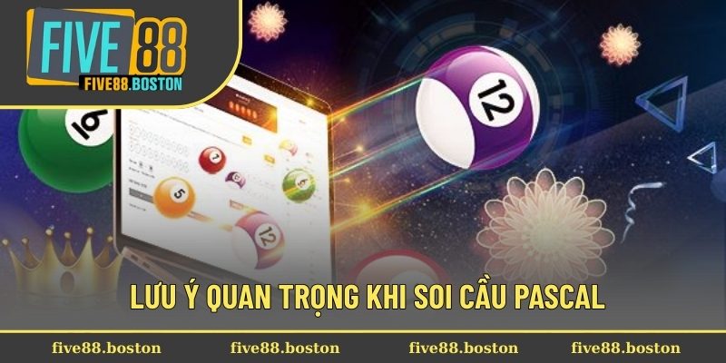 Lưu ý quan trọng khi soi cầu Pascal