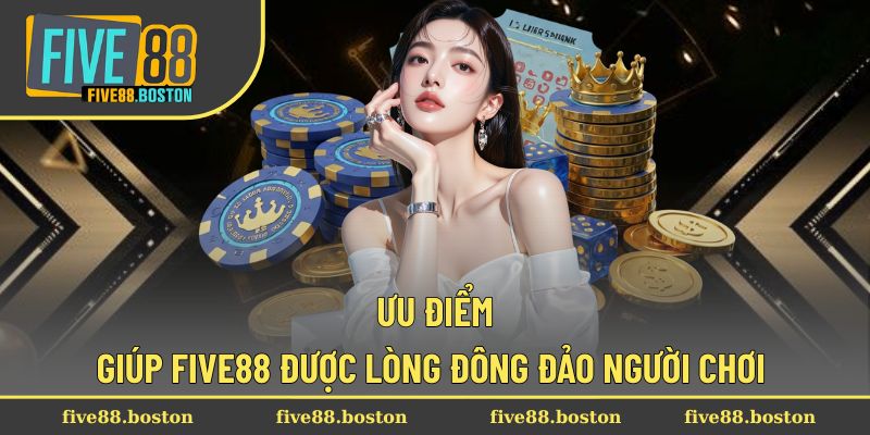 Các ưu điểm hấp dẫn người chơi tại Five88